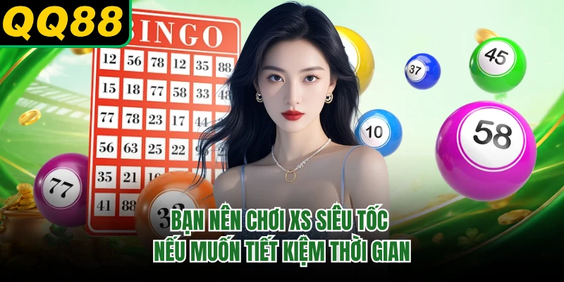 Bạn nên chơi XS siêu tốc nếu muốn tiết kiệm thời gian