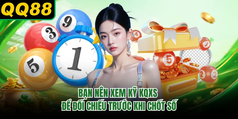 Bạn nên xem kỹ KQXS để đối chiếu trước khi chốt số