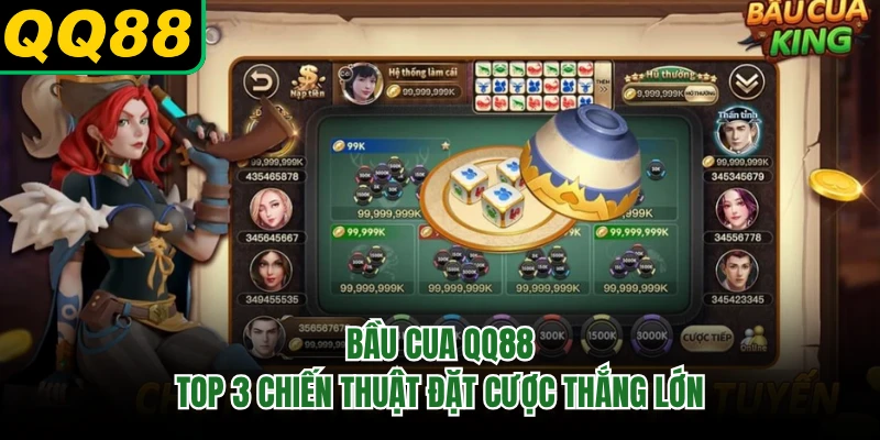 Bầu Cua QQ88 - Top 3 Chiến Thuật Đặt Cược Thắng Lớn