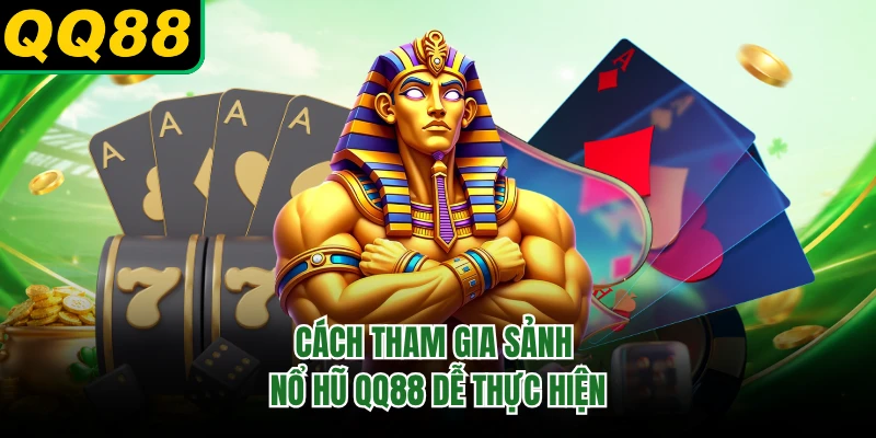 Cách tham gia sảnh nổ hũ QQ88 dễ thực hiện 