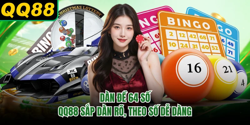Dàn Đề 64 Số - QQ88 Sắp Dàn Rõ, Theo Số Dễ Dàng