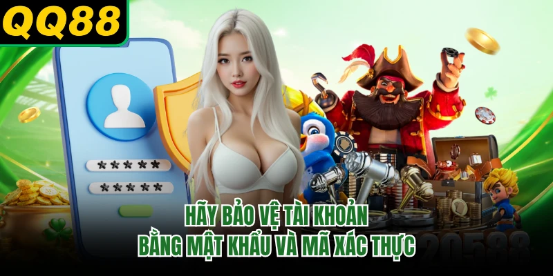 Hãy bảo vệ tài khoản bằng mật khẩu và mã xác thực