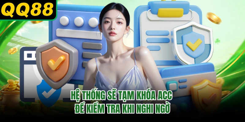 Hệ thống sẽ tạm khóa acc để kiểm tra khi nghi ngờ
