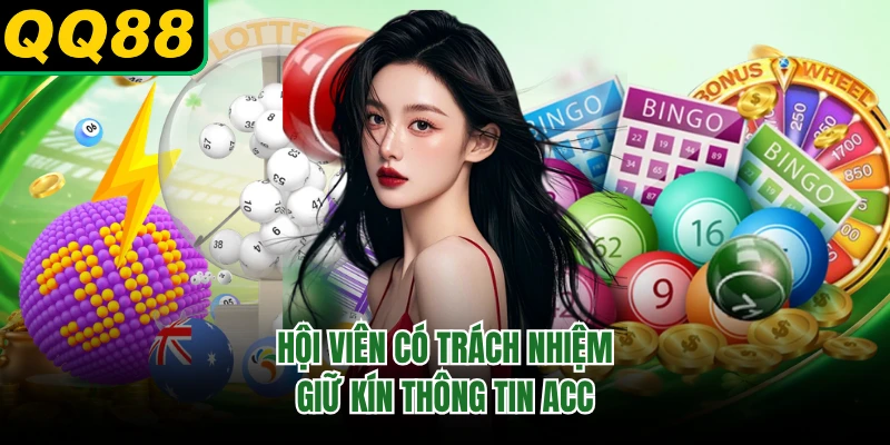 Hội viên có trách nhiệm giữ kín thông tin acc