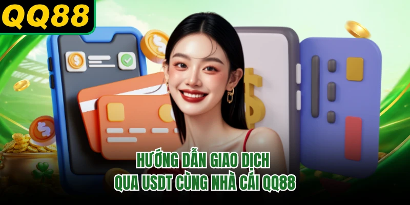 Hướng dẫn giao dịch qua USDT cùng nhà cái QQ88 
