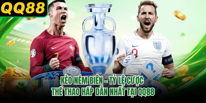 Kèo Ném Biên - Tỷ Lệ Cược Thể Thao Hấp Dẫn Nhất Tại QQ88
