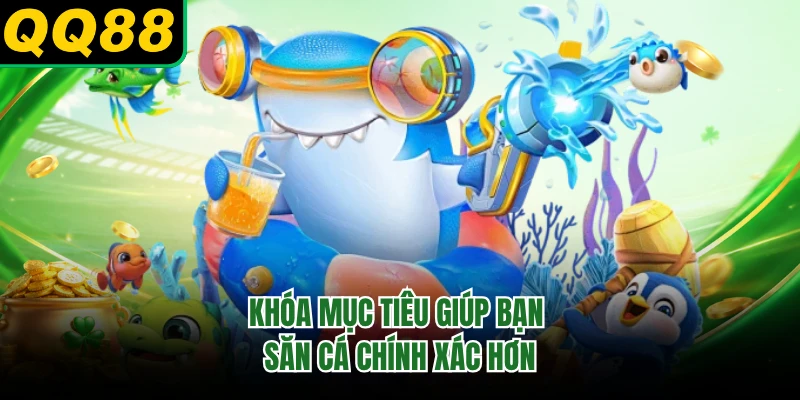 Khóa mục tiêu giúp bạn săn cá chính xác hơn