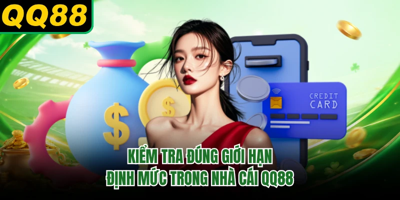Kiểm tra đúng giới hạn định mức trong nhà cái QQ88 