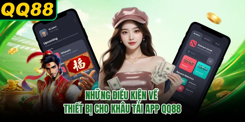 Những điều kiện về thiết bị cho khâu tải app QQ88