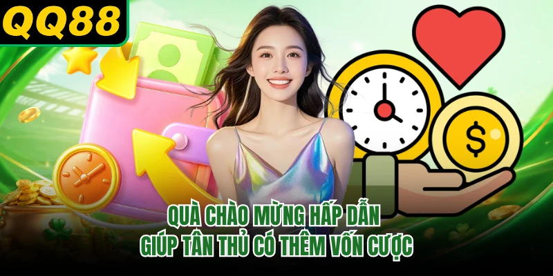 Quà chào mừng hấp dẫn giúp tân thủ có thêm vốn cược