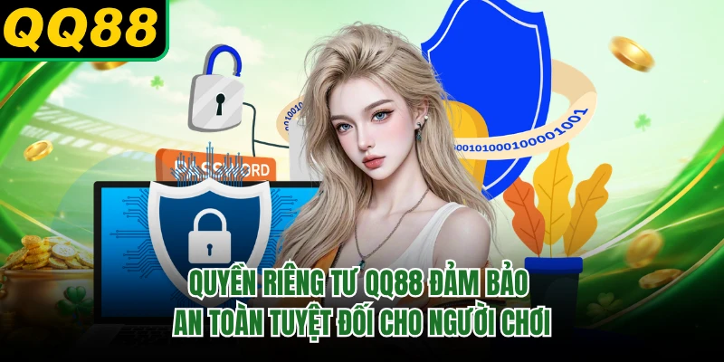 Quyền riêng tư QQ88 đảm bảo an toàn tuyệt đối cho người chơi