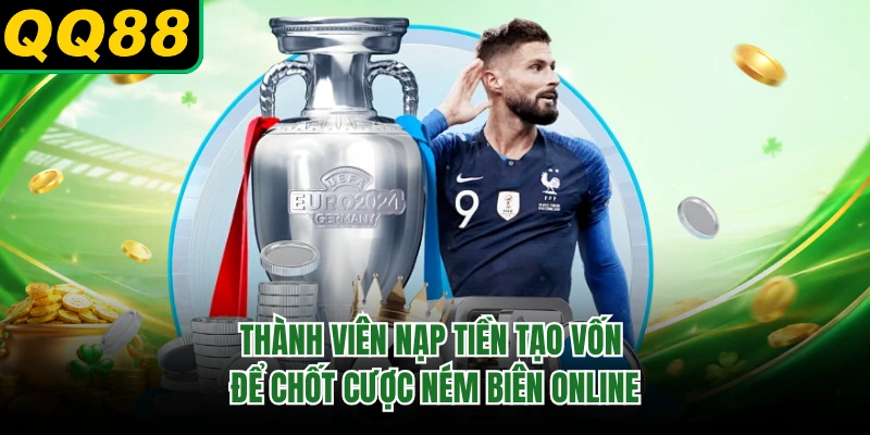 Thành viên nạp tiền tạo vốn để chốt cược ném biên online