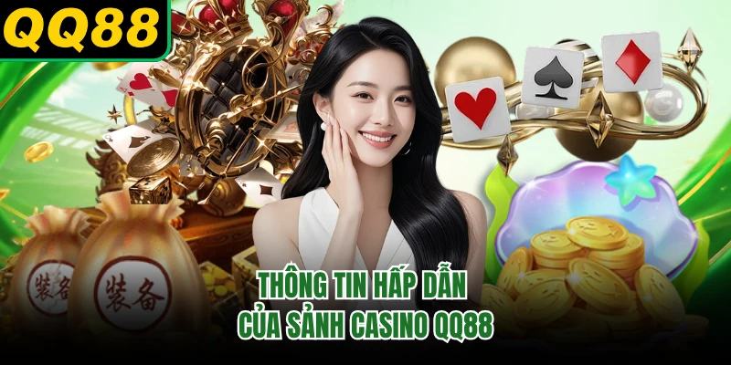 Thông tin hấp dẫn của sảnh casino QQ88 