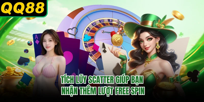 Tích lũy Scatter giúp bạn nhận thêm lượt free spin