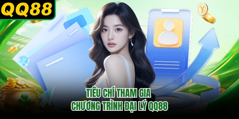 Tiêu chí tham gia chương trình đại lý QQ88 