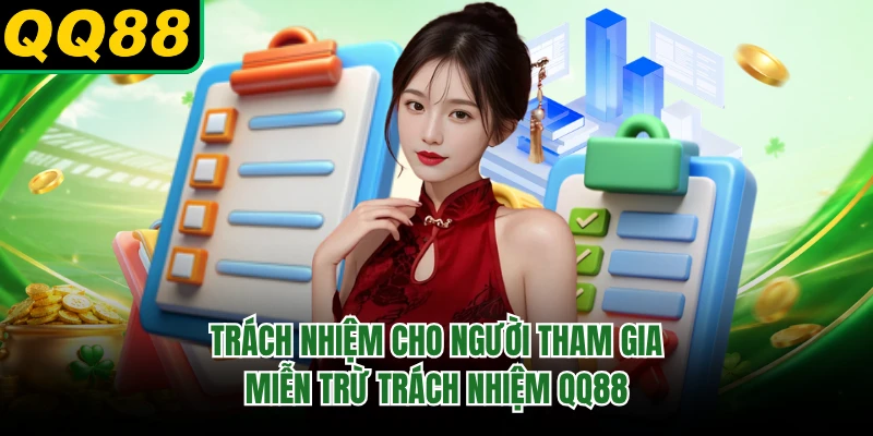 Trách nhiệm cho người tham gia miễn trừ trách nhiệm QQ88